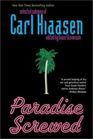 Paradise Screwed: Selected Columns by Diane Stevenson, Carl Hiaasen
