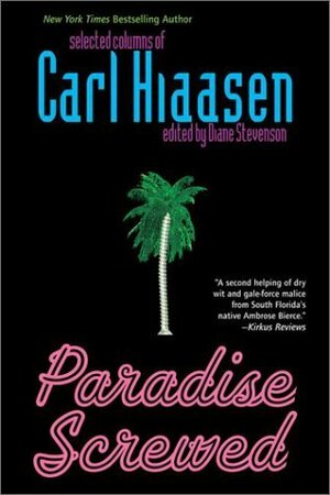 Paradise Screwed: Selected Columns by Carl Hiaasen, Diane Stevenson