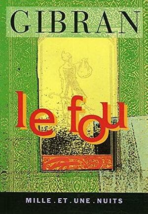 Le Fou by Kahlil Gibran