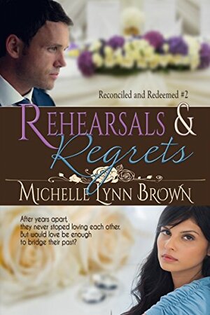 Rehearsals and Regrets by Michelle Lynn Brown