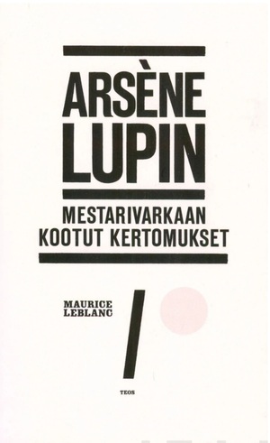 Arsène Lupin - Mestarivarkaan kootut kertomukset by Maurice Leblanc