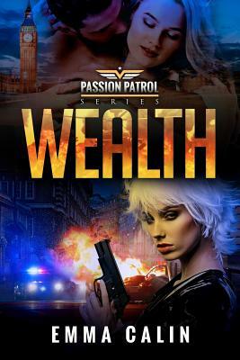 Wealth: A Passion Patrol Novel - Police Detective Fiction Books With a Strong Female Protagonist Romance by Emma Calin