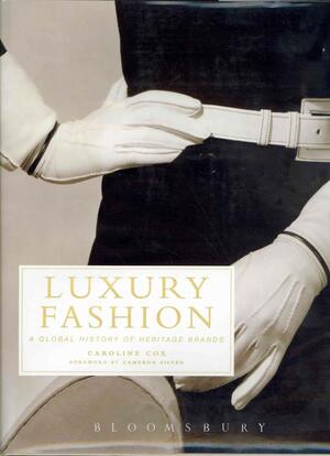 Luxury Fashion: A Global History of Heritage Brands by Caroline Cox