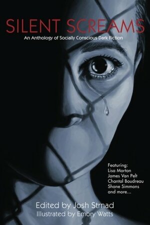 Silent Screams: An Anthology of Socially Conscious Dark Fiction by Josh Strnad