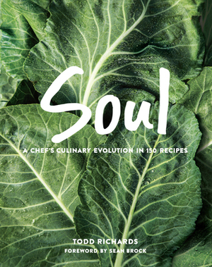 SOUL: A Culinary Evolution in 150 Recipes by Todd Richards