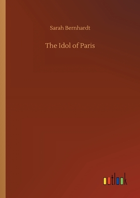 The Idol of Paris by Sarah Bernhardt