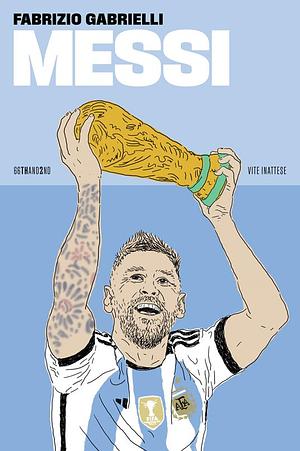 Messi. Nuova ediz. by Fabrizio Gabrielli