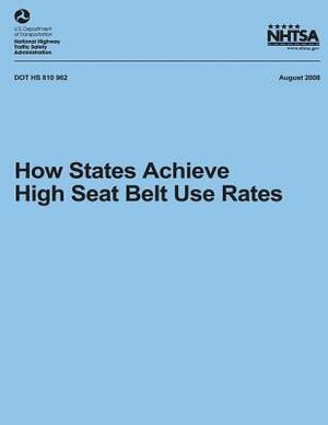 How States Achieve High Seat Belt Use Rates by National Highway Traffic Safety Administ