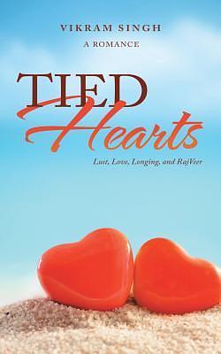 Tied Hearts: Lust, Love, Longing, and RajVeer by Vikram Singh, Vikram Singh