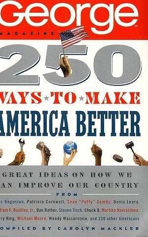 250 Ways to Make America Better by Carolyn Mackler, George Magazine