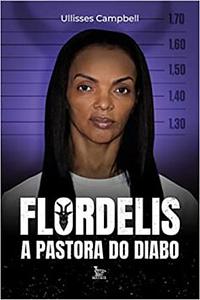 Flordelis a pastora do diabo by Ullisses Campbell