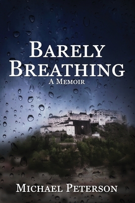 Barely Breathing: In our darkest times, the light finds us where we least expect it. by Michael Peterson