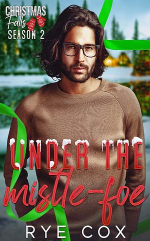 Under the Mistle-Foe by Rye Cox