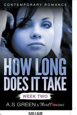 How Long Does It Take - Week Two (Contemporary Romance) by Third Cousins