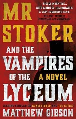 Mr Stoker and the Vampires of the Lyceum: A Novel by Matthew Gibson