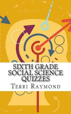 Sixth Grade Social Science Quizzes by Terri Raymond