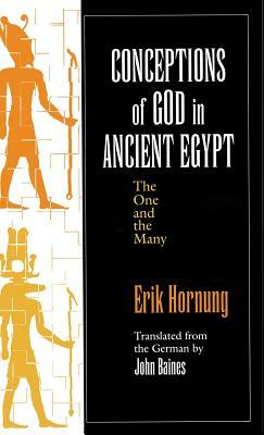 Conceptions of God in Ancient Egypt: The One and the Many by Erik Hornung