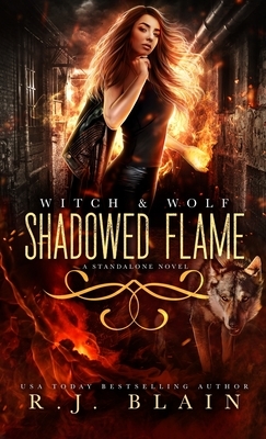 Shadowed Flame: A Witch & Wolf Standalone Novel by R.J. Blain