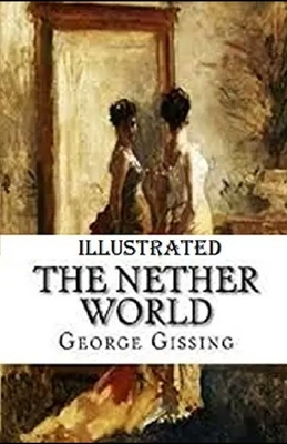 The Nether World Illustrated by George Gissing