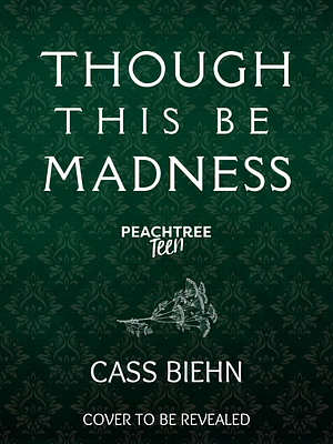 Though This Be Madness by Cass Biehn