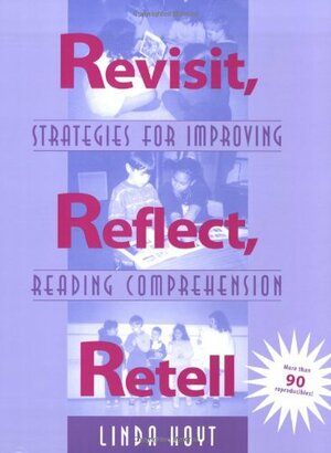 Revisit, Reflect, Retell: Strategies for Improving Reading Comprehension by Linda Hoyt