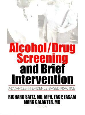 Alcohol/Drug Screening and Brief Intervention: Advances in Evidence-Based Practice by Richard Saitz, Mark Galanter