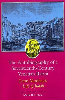 The Autobiography of a Seventeenth-Century Venetian Rabbi by Leone Modena, Theodore K. Rabb