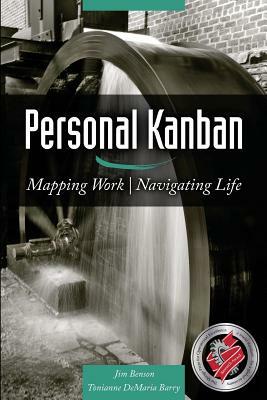 Personal Kanban: Mapping Work - Navigating Life by Jim Benson, Tonianne DeMaria Barry