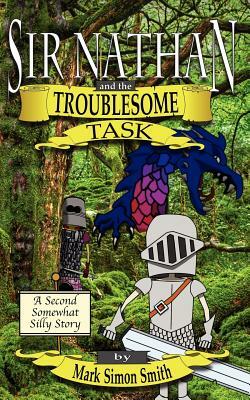 Sir Nathan and the Troublesome Task by Mark Simon Smith