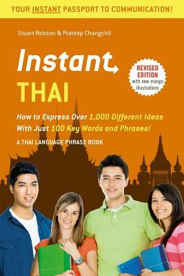 Instant Thai: How to Express 1,000 Different Ideas with Just 100 Key Words and Phrases! (Thai Phrasebook & Dictionary) by Stuart Robson, Prateep Changchit