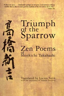 Triumph of the Sparrow: Zen Poems of Shinkichi Takahashi by Shinkichi Takahashi