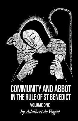 Community and Abbot in the Rule of Saint Benedict, Volume 5: Volume 1 by Adalbert de Vogue