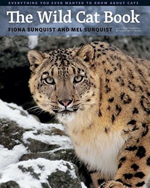 The Wild Cat Book: Everything You Ever Wanted to Know about Cats by Terry Whittaker, Fiona Sunquist, Mel Sunquist