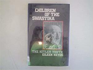 Children of the Swastika: The Hitler Youth by Eileen Heyes