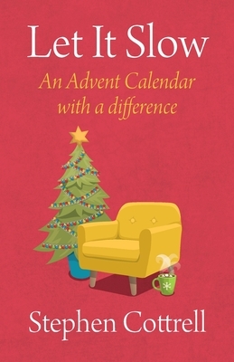 Let It Slow: An Advent Calendar with a Difference by Stephen Cottrell