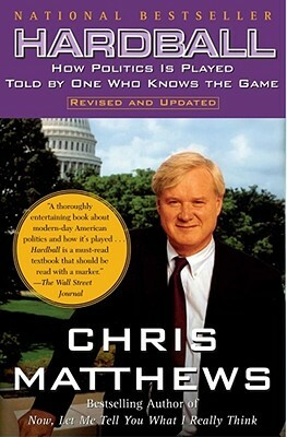 Hardball: How Politics Is Played Told by One Who Knows the Game by Chris Matthews