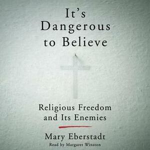 It's Dangerous to Believe: Letter to a Once Christian Nation by Margaret Winston, Mary Eberstadt