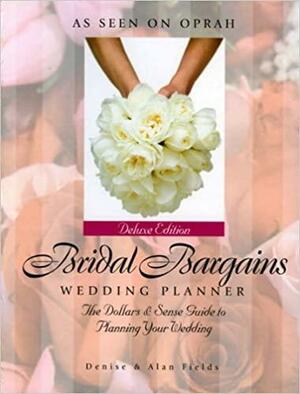 Bridal Bargains Wedding Planner: The Dollars & Sense Guide to Planning Your Wedding by Alan Fields, Denise Fields