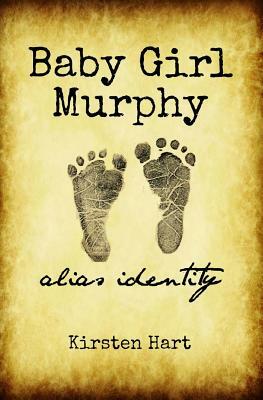Baby Girl Murphy: Alias Identity by Kirsten Hart