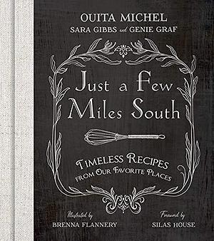 Just a Few Miles South: Timeless Recipes from Our Favorite Places by Brenna Flannery, Sara T. Gibbs, Sara T. Gibbs