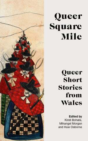 Queer Square Mile by Kristi Bohata, Huw Osborne, Mihangel Morgan