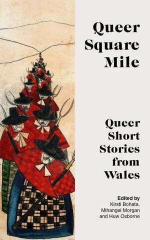 Queer Square Mile by Huw Osborne, Mihangel Morgan, Kristi Bohata