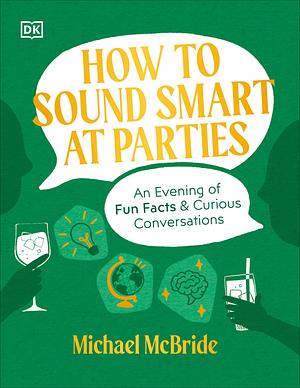 How to Sound Smart at Parties: An Uncommon Evening of Curious Conversations by Michael McBride