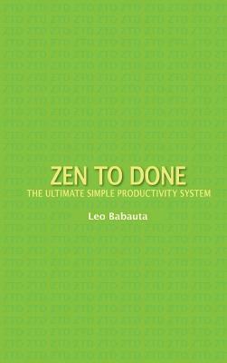 Zen to Done: The Ultimate Simple Productivity System by Leo Babauta