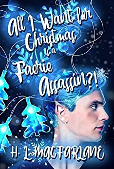 All I Want for Christmas is a Faerie Assassin?! by H.L. Macfarlane