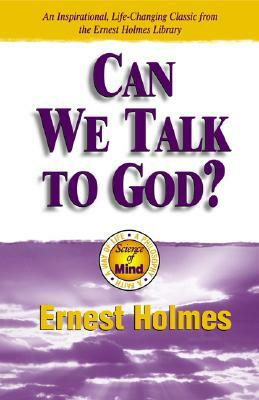 Can We Talk to God by Ernest Holmes