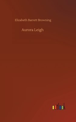 Aurora Leigh by Elizabeth Barrett Browning