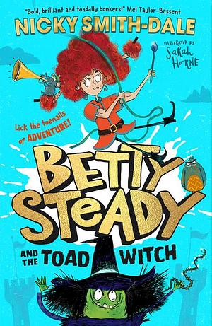 Betty Steady and the Toad Witch by Nicky Smith-Dale