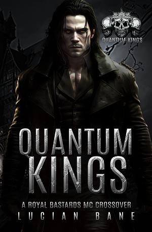 Quantum Kings: A Royal Bastards MC Crossover by Lucian Bane