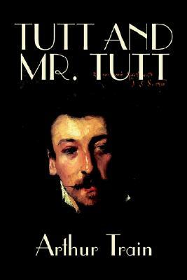 Tutt and Mr. Tutt by Arthur Train, Fiction, Mystery & Detective, Short Stories by Arthur Train